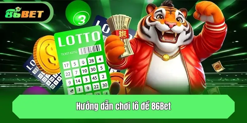 Hướng dẫn chơi lô đề 86bet